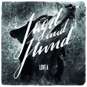 Love A - "Jagd und Hund" (Rooie Records / VÖ: 27.03.14)