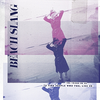 Beach Slang - "TheThings We Do To Find People Who Feel Like Us" (Big Scary Monsters / Alive / VÖ: 30.10.15)